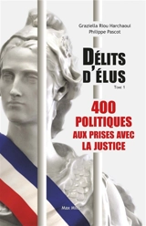 Délits d'élus. Vol. 1. 400 politiques aux prises avec la justice - Philippe Pascot