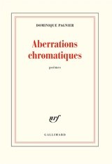 Aberrations chromatiques : poèmes - Dominique Pagnier