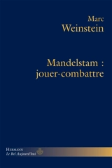 Mandelstam : jouer-combattre - Marc Weinstein
