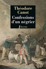 Confessions d'un négrier : les aventures du capitaine Poudre-à-Canon, trafiquant en or et en esclaves, 1820-1840 : récit - Théodore Canot