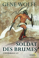 Soldat des brumes : l'intégrale. Vol. 1 - Gene Wolfe