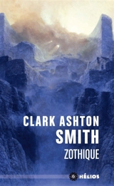 Intégrale Clark Ashton Smith. Mondes derniers. Vol. 1. Zothique - Clark Ashton Smith