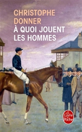 A quoi jouent les hommes - Christophe Donner