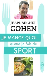 Je mange quoi... quand je fais du sport : le guide pratique complet pour être en bonne santé - Jean-Michel Cohen