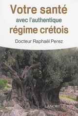 Votre santé avec l'authentique régime crétois - Raphaël Perez