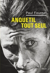Anquetil tout seul : récit - Paul Fournel