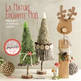 La nature enchante Noël : objets déco en matériaux naturels - Pia Pedevilla