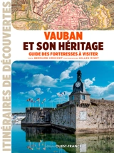 Vauban et son héritage : guide des forteresses à visiter - Bernard Crochet