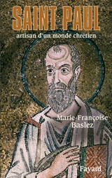 Saint Paul : artisan d'un monde chrétien - Marie-Françoise Baslez
