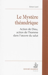 Le mystère théandrique : action de Dieu, action de l'homme dans l'oeuvre du salut - Simon Icard