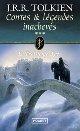 Contes et légendes inachevés. Vol. 3. Le troisième âge - John Ronald Reuel Tolkien