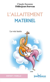 L'allaitement maternel : la voie lactée - Claude-Suzanne Didierjean-Jouveau