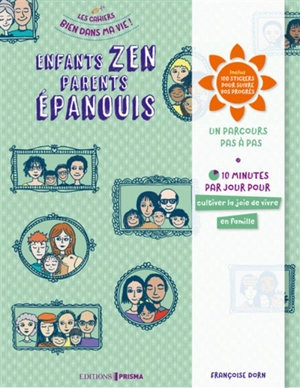 Enfants zen, parents épanouis : un parcours pas à pas : 10 minutes par jour pour cultiver la joie de vivre en famille - Françoise Dorn