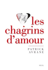 Les chagrins d'amour : un moment de vérité - Patrick Avrane