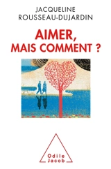 Aimer, mais comment ? - Jacqueline Rousseau-Dujardin