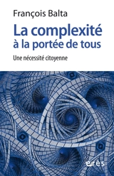 La complexité à la portée de tous : une nécessité citoyenne - François Balta