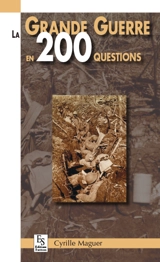 La Grande Guerre en 200 questions - Cyrille Maguer