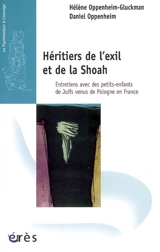 Héritiers de l'exil et de la Shoah : entretiens avec des petits-enfants de juifs venus de Pologne en France - Hélène Oppenheim-Gluckman