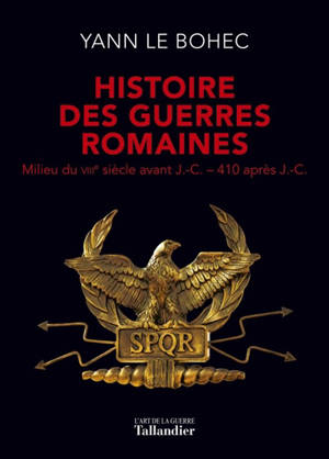 Histoire des guerres romaines : milieu du VIIIe siècle avant J.-C.-410 après J.-C. - Yann Le Bohec