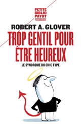 Trop gentil pour être heureux : le syndrome du chic type - Robert A. Glover