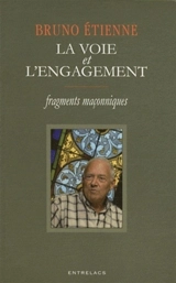 La voie et l'engagement : fragments maçonniques - Bruno Etienne