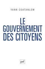 Le gouvernement des citoyens : de l'Etat pyramidal à la décision collective - Yann Coatanlem
