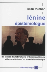 Lénine épistémologue : les thèses de Matérialisme et empirocriticisme et la constitution d'un matérialisme intégral - Lilian Truchon