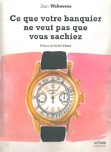 Ce que votre banquier ne veut pas que vous sachiez - Jean Walravens