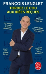 Tordez le cou aux idées reçues - François Lenglet