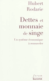Dettes et monnaie de singe : un système économique à renouveler - Hubert Rodarie