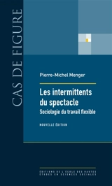 Les intermittents du spectacle : sociologie du travail flexible - Pierre-Michel Menger
