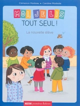 Moi, je lis tout seul. La nouvelle élève - Clémence Masteau