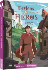 Deviens le héros. Vol. 1. Au temps des châteaux forts - Katherine Quénot