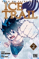Ice trail : tale of Fairy Tail. Vol. 2 - Hiro Mashima