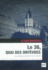 Le 36, quai des Orfèvres : à la croisée de l'histoire et du fait divers - Clovis Bienvenu