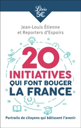 20 initiatives qui font bouger la France : portraits de citoyens qui bâtissent l'avenir - Jean-Louis Etienne