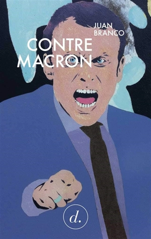 Contre Macron - Juan Branco