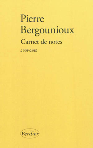 Carnet de notes. Journal 2001-2010 - Pierre Bergounioux