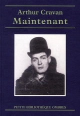 Maintenant : texte intégral de la revue. Poèmes, chronique, fragments et documents - Arthur Cravan