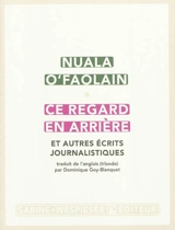 Ce regard en arrière : et autres écrits journalistiques - Nuala O'Faolain