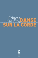 Danse sur la corde - Frigyes Karinthy