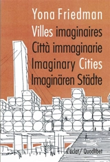 Villes imaginaires. Città immaginarie. Imaginary cities. Imaginären Städte - Yona Friedman