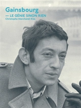 Gainsbourg : le génie sinon rien - Christophe Marchand-Kiss