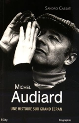 Michel Audiard : une histoire sur grand écran - Sandro Cassati