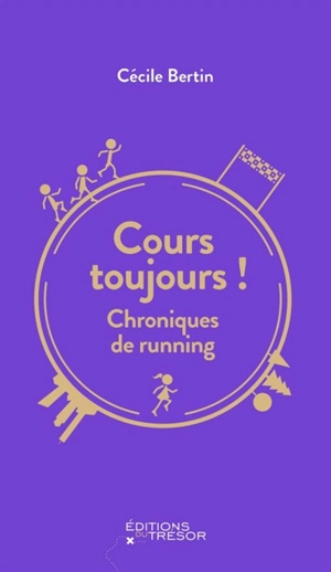 Cours toujours ! : chroniques de running - Cécile Bertin
