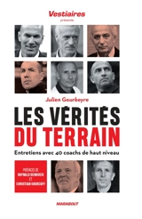 Les vérités du terrain : entretiens avec 40 coachs de haut niveau - Julien Gourbeyre