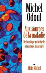 Aux sources de la maladie : de l'écologie individuelle à l'écologie planétaire - Michel Odoul