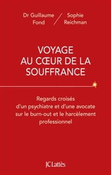 Voyage au coeur de la souffrance : regards croisés d'un psychiatre et d'une avocate sur le burn-out et le harcèlement professionnel - Guillaume Fond