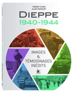 Dieppe, 1940-1944 : images & témoignages inédits - Thierry Chion