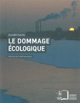 Le dommage écologique : quelles responsabilités juridiques ? - Olivier Fuchs